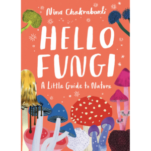 Hello Fungi: A Little Guide to Nature